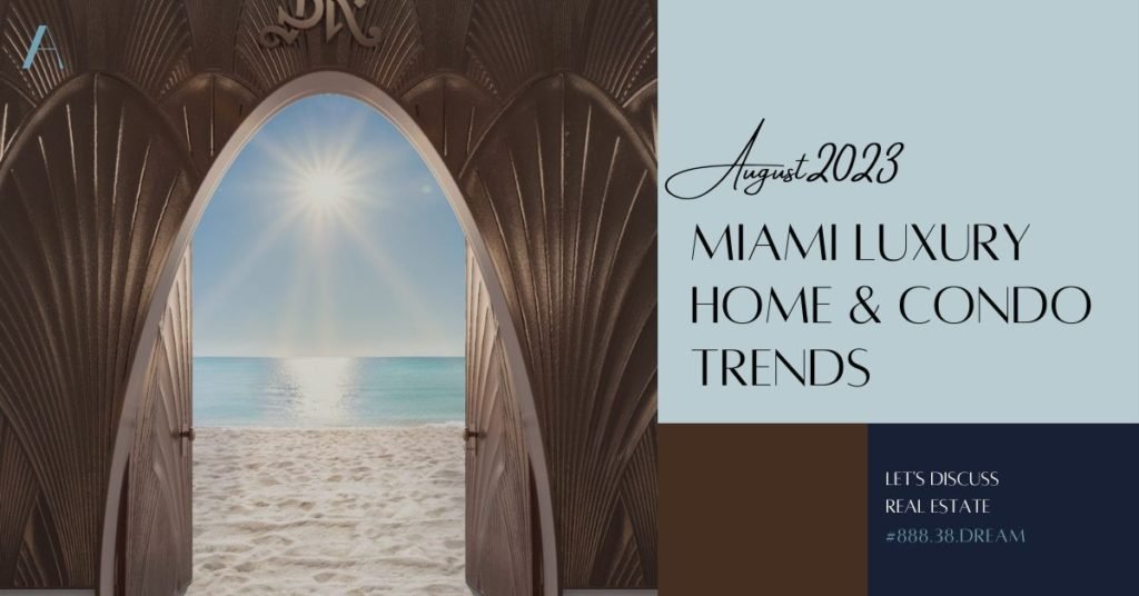 August 2023 Home & Condo Trends • Miami Beach Real Estate Blog